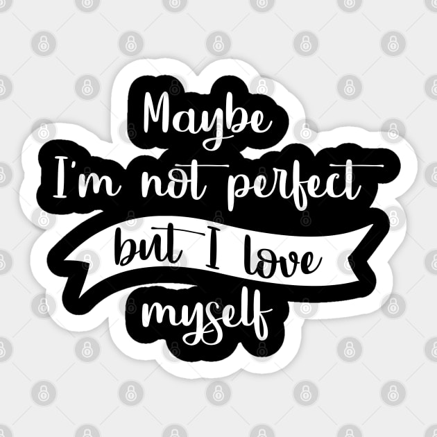 Maybe I'm not perfect but I love Myself Sticker by Stoney09